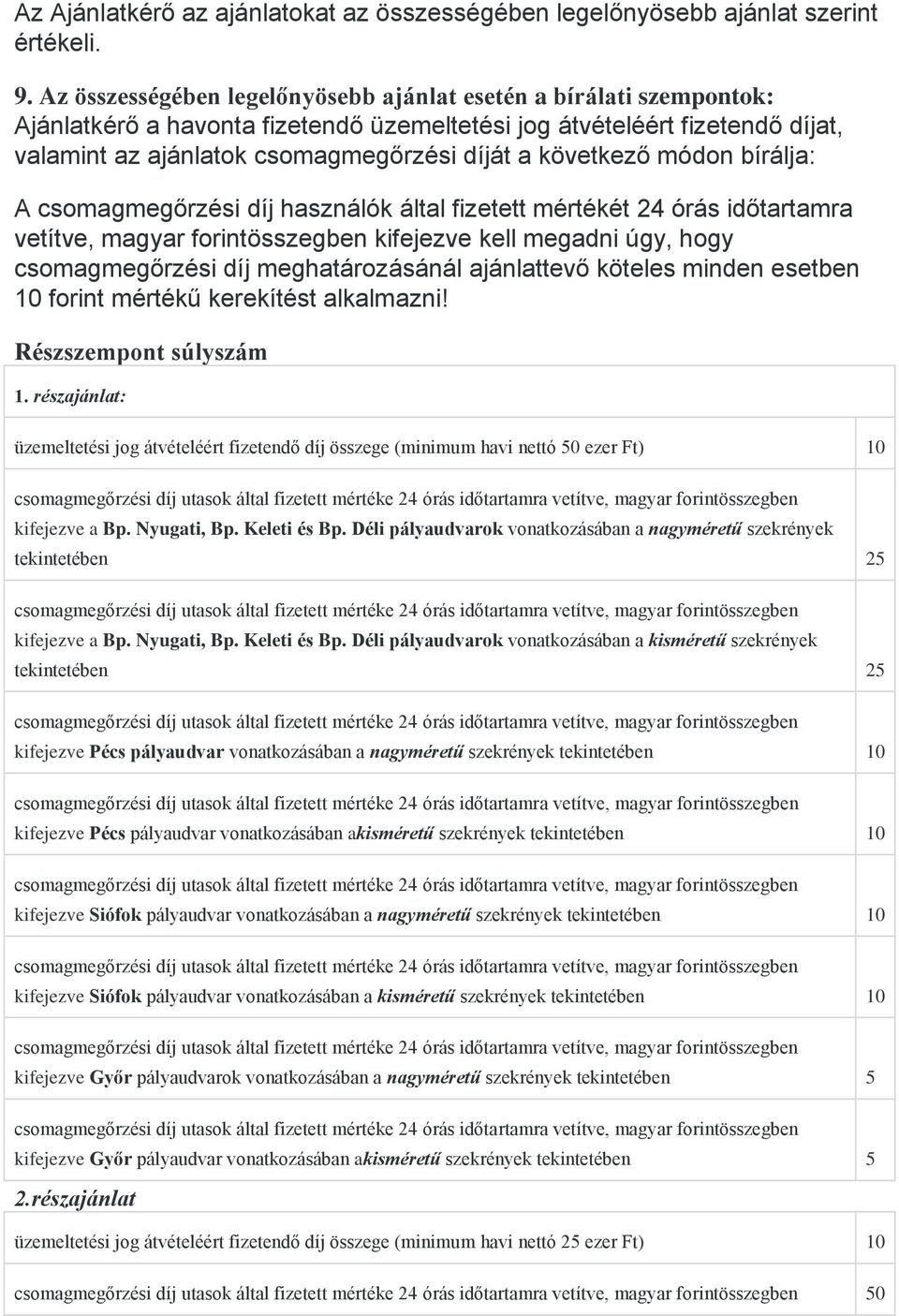 következő módon bírálja: A csomagmegőrzési díj használók által fizetett mértékét 24 órás időtartamra vetítve, magyar forintösszegben kifejezve kell megadni úgy, hogy csomagmegőrzési díj