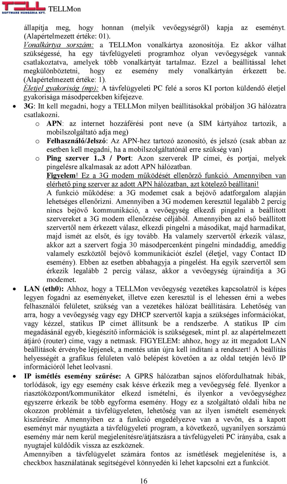 Ezzel a beállítással lehet megkülönböztetni, hogy ez esemény mely vonalkártyán érkezett be. (Alapértelmezett értéke: 1).