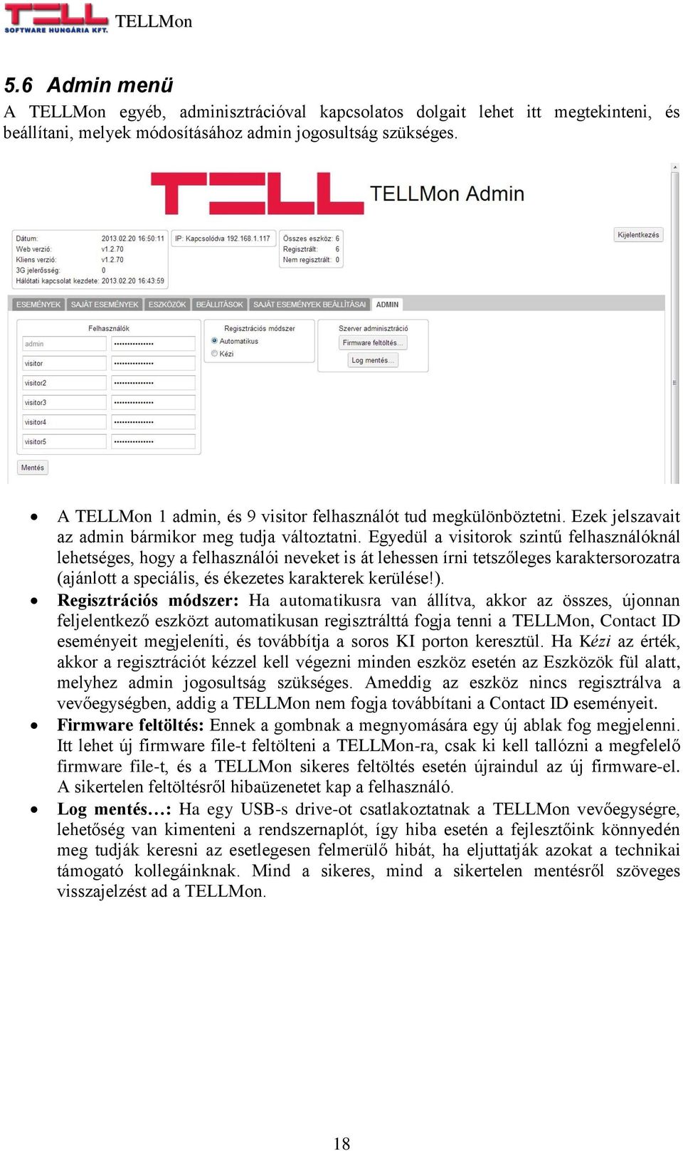 Egyedül a visitorok szintű felhasználóknál lehetséges, hogy a felhasználói neveket is át lehessen írni tetszőleges karaktersorozatra (ajánlott a speciális, és ékezetes karakterek kerülése!).