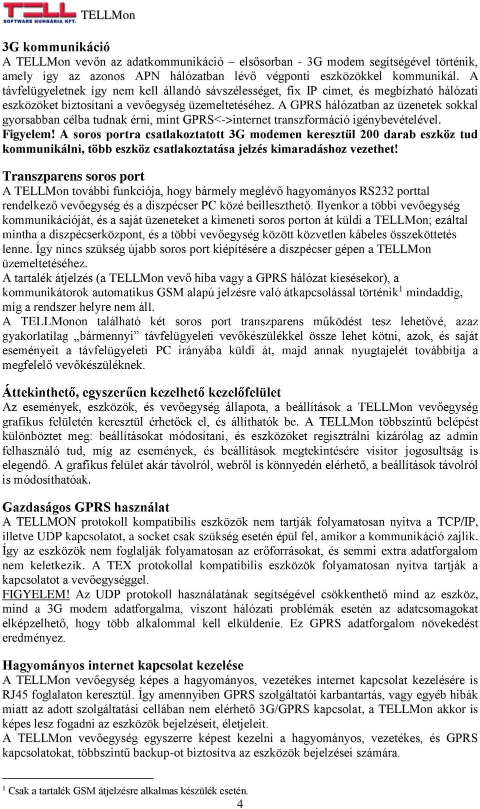 A GPRS hálózatban az üzenetek sokkal gyorsabban célba tudnak érni, mint GPRS<->internet transzformáció igénybevételével. Figyelem!