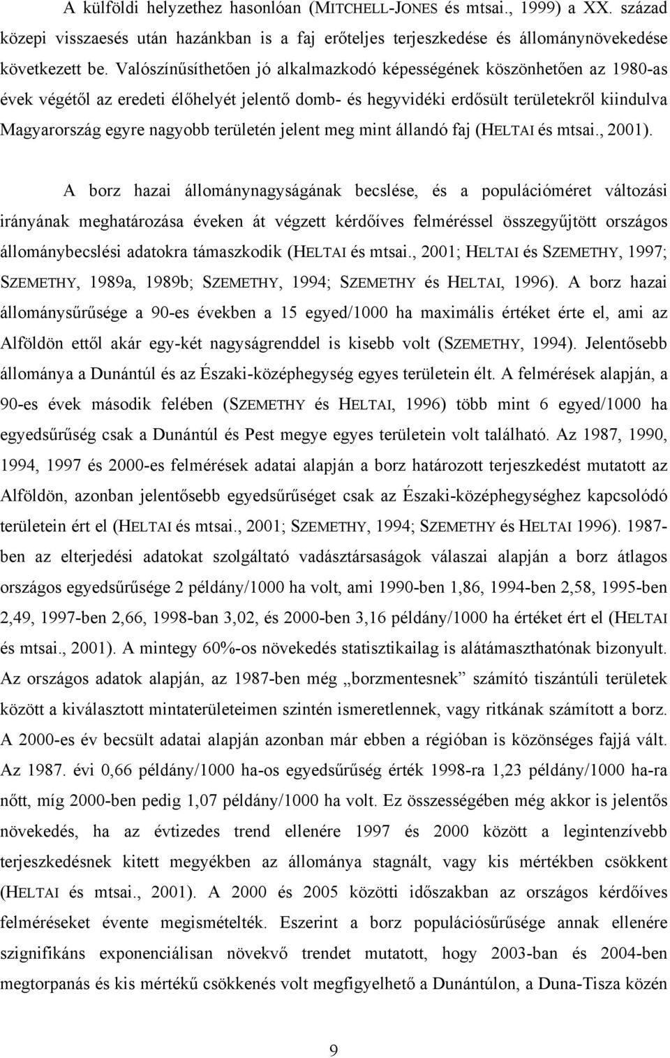 területén jelent meg mint állandó faj (HELTAI és mtsai., 2001).