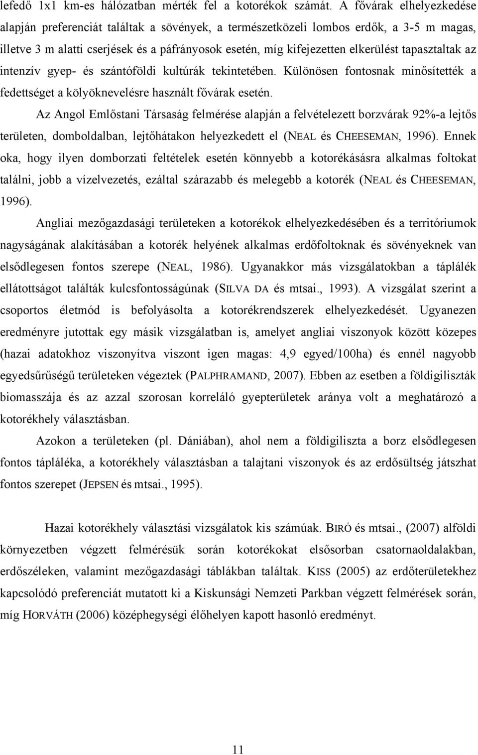 tapasztaltak az intenzív gyep- és szántóföldi kultúrák tekintetében. Különösen fontosnak minősítették a fedettséget a kölyöknevelésre használt fővárak esetén.