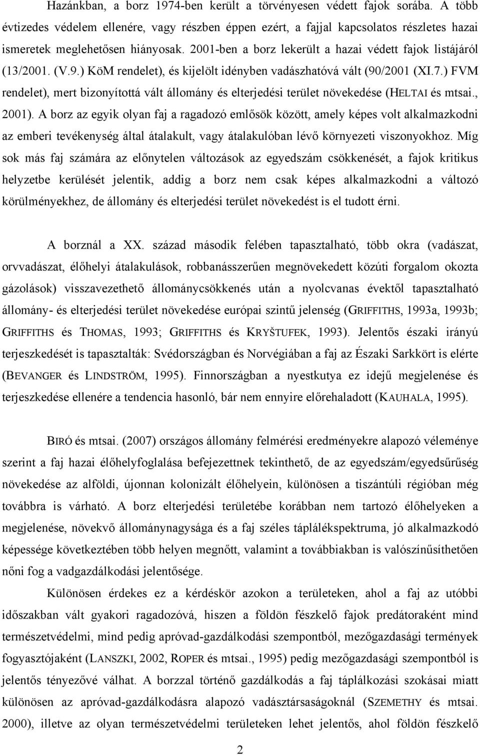 ) FVM rendelet), mert bizonyítottá vált állomány és elterjedési terület növekedése (HELTAI és mtsai., 2001).