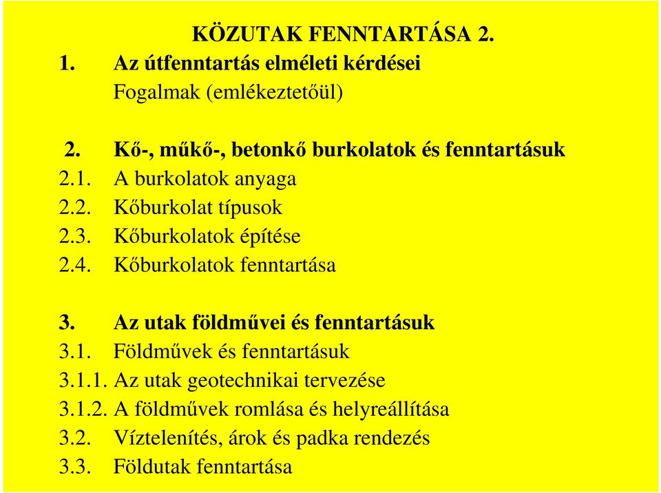 Kőburkolatok építése 2.4. Kőburkolatok fenntartása 3. Az utak földművei és fenntartásuk 3.1.