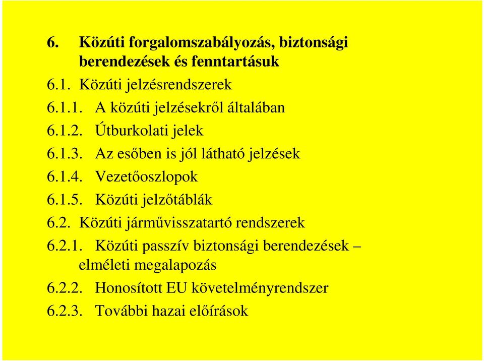 Az esőben is jól látható jelzések 6.1.4. Vezetőoszlopok 6.1.5. Közúti jelzőtáblák 6.2.