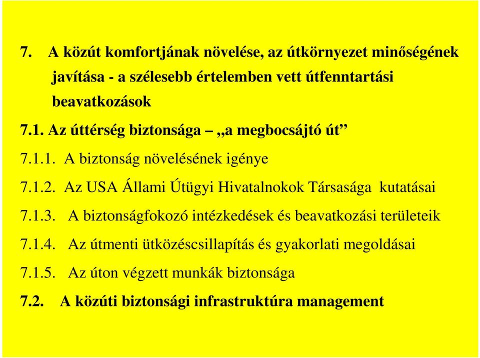 Az USA Állami Útügyi Hivatalnokok Társasága kutatásai 7.1.3. A biztonságfokozó intézkedések és beavatkozási területeik 7.1.4.