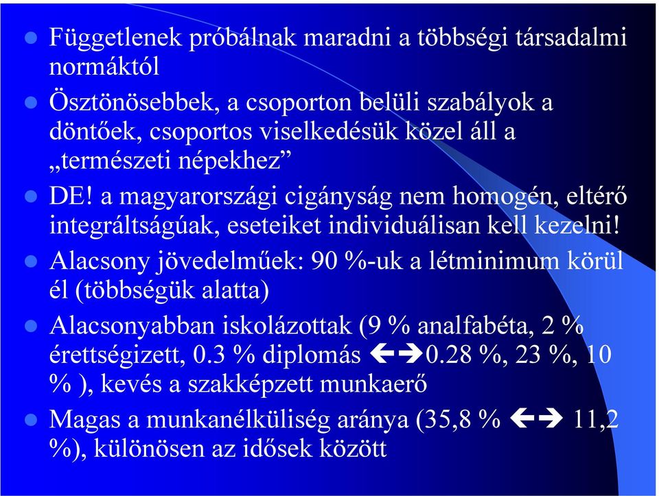 a magyarországi cigányság nem homogén, eltérő integráltságúak, eseteiket individuálisan kell kezelni!
