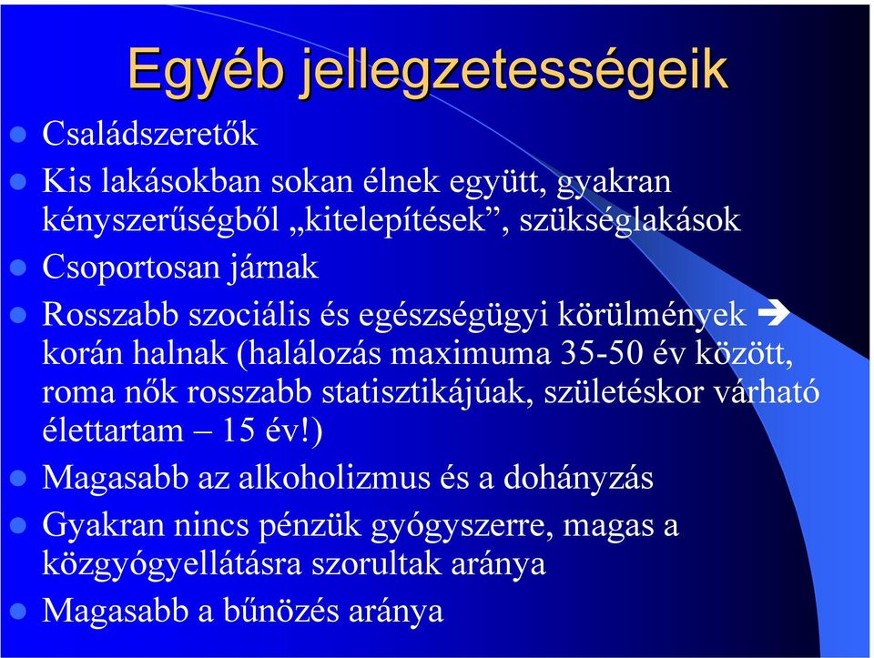 35-50 év között, roma nők rosszabb statisztikájúak, születéskor várható élettartam 15 év!