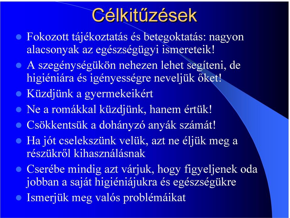 Küzdjünk a gyermekeikért Ne a romákkal küzdjünk, hanem értük! Csökkentsük a dohányzó anyák számát!