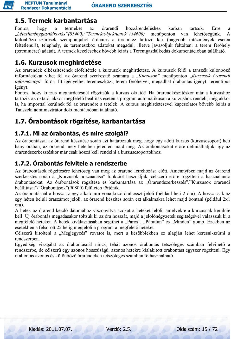 ), telephely, és teremeszköz adatokat megadni, illetve javasoljuk asoljuk feltölteni a terem férıhely (teremméret) adatait.