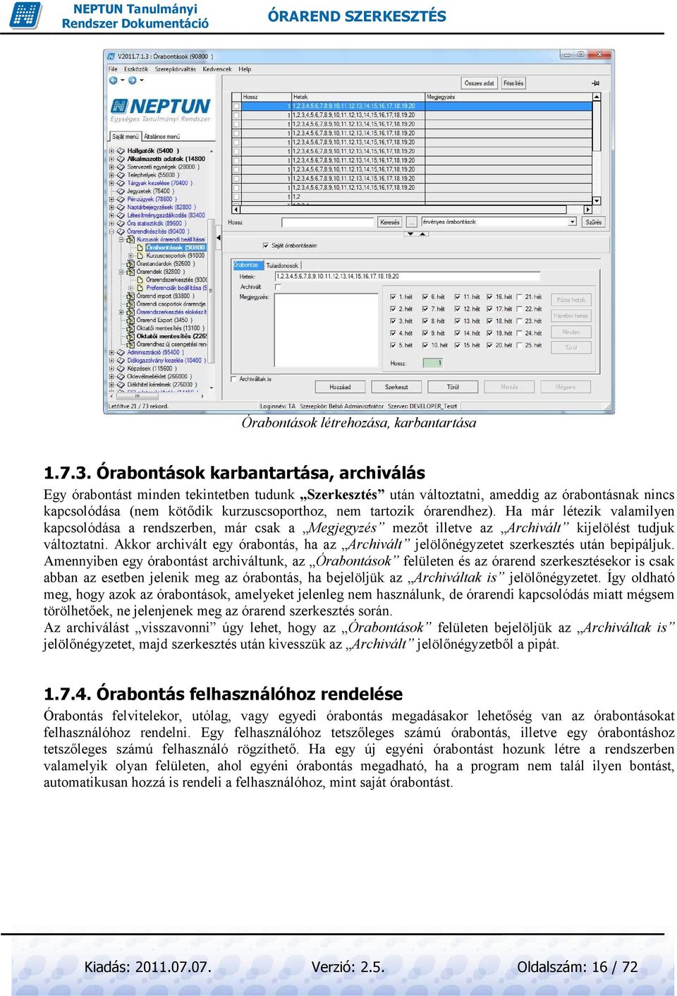 órarendhez). Ha már létezik valamilyen kapcsolódása a rendszerben, már csak a Megjegyzés mezıt illetve az Archivált kijelölést tudjuk változtatni.