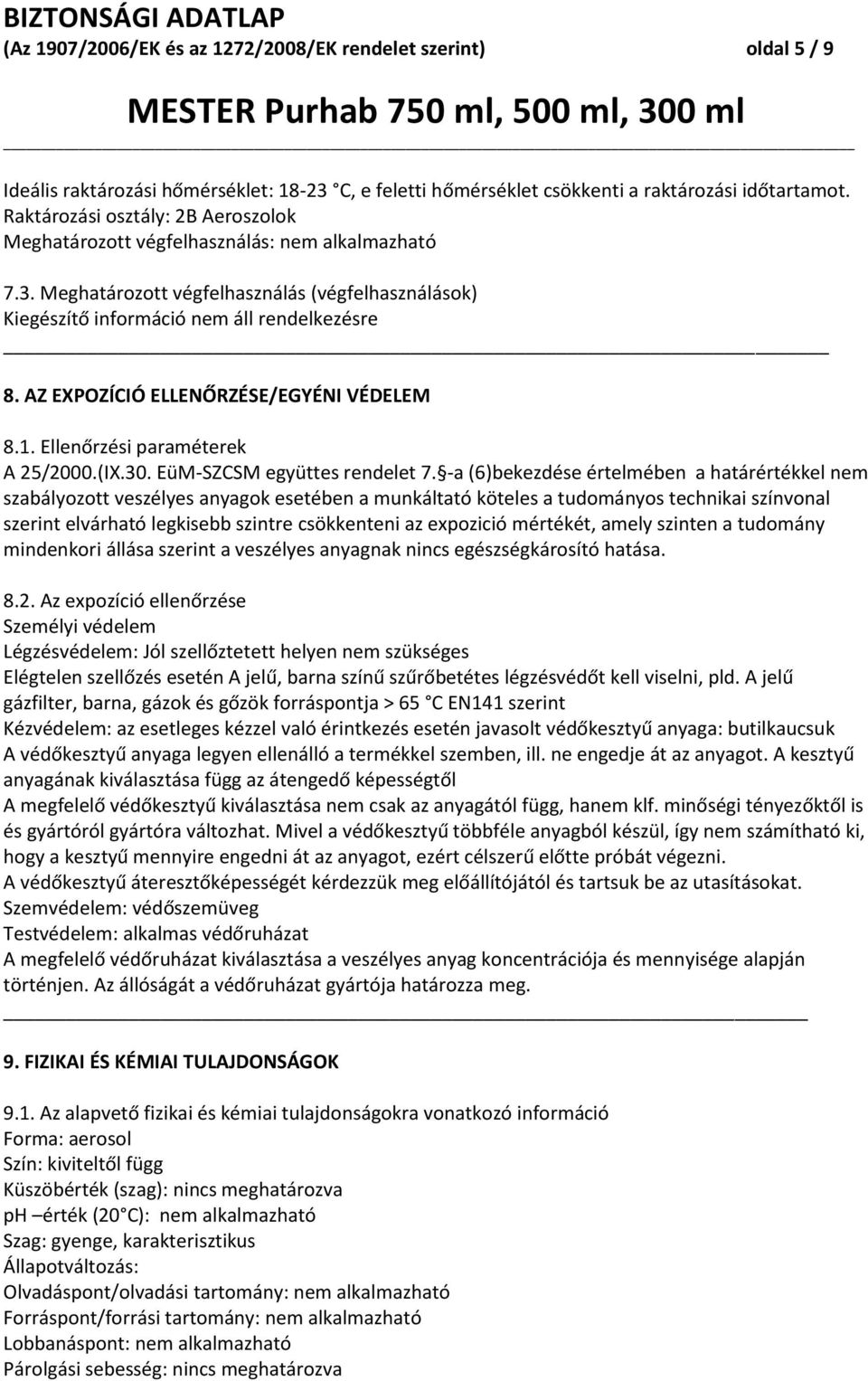 AZ EXPOZÍCIÓ ELLENŐRZÉSE/EGYÉNI VÉDELEM 8.1. Ellenőrzési paraméterek A 25/2000.(IX.30. EüM-SZCSM együttes rendelet 7.