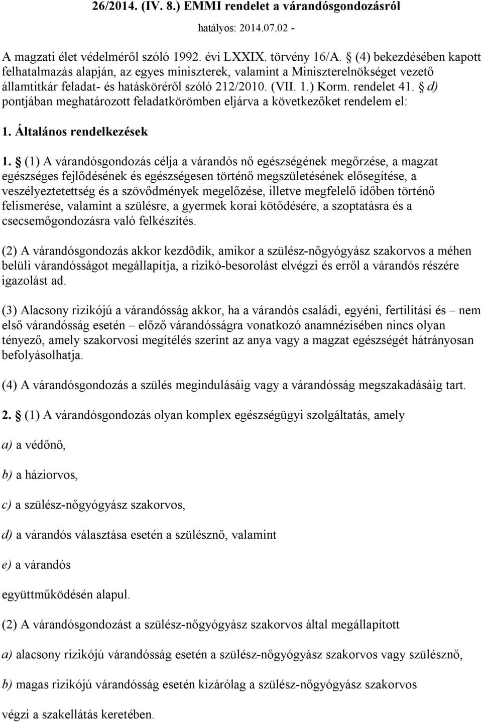 d) pontjában meghatározott feladatkörömben eljárva a következőket rendelem el: 1. Általános rendelkezések 1.