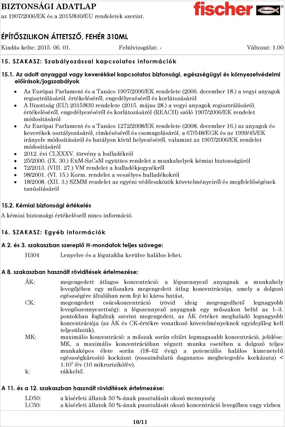 ) a vegyi anyagok regisztrálásáról, értékeléséről, engedélyezéséről és korlátozásáról (REACH) szóló 1907/2006/EK rendelet módosításáról Az Európai Parlament és a Tanács 1272/2008/EK rendelete (2008.