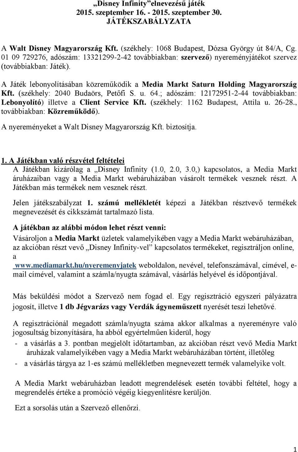 (székhely: 2040 Budaörs, Petőfi S. u. 64.; adószám: 12172951-2-44 továbbiakban: Lebonyolító) illetve a Client Service Kft. (székhely: 1162 Budapest, Attila u. 26-28., továbbiakban: Közreműködő).