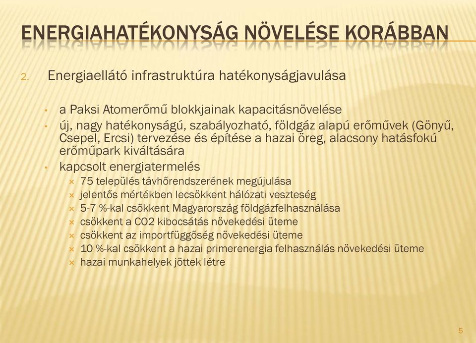 (Gönyű, Csepel, Ercsi) tervezése és építése a hazai öreg, alacsony hatásfokú erőműpark kiváltására kapcsolt energiatermelés 75 település távhőrendszerének