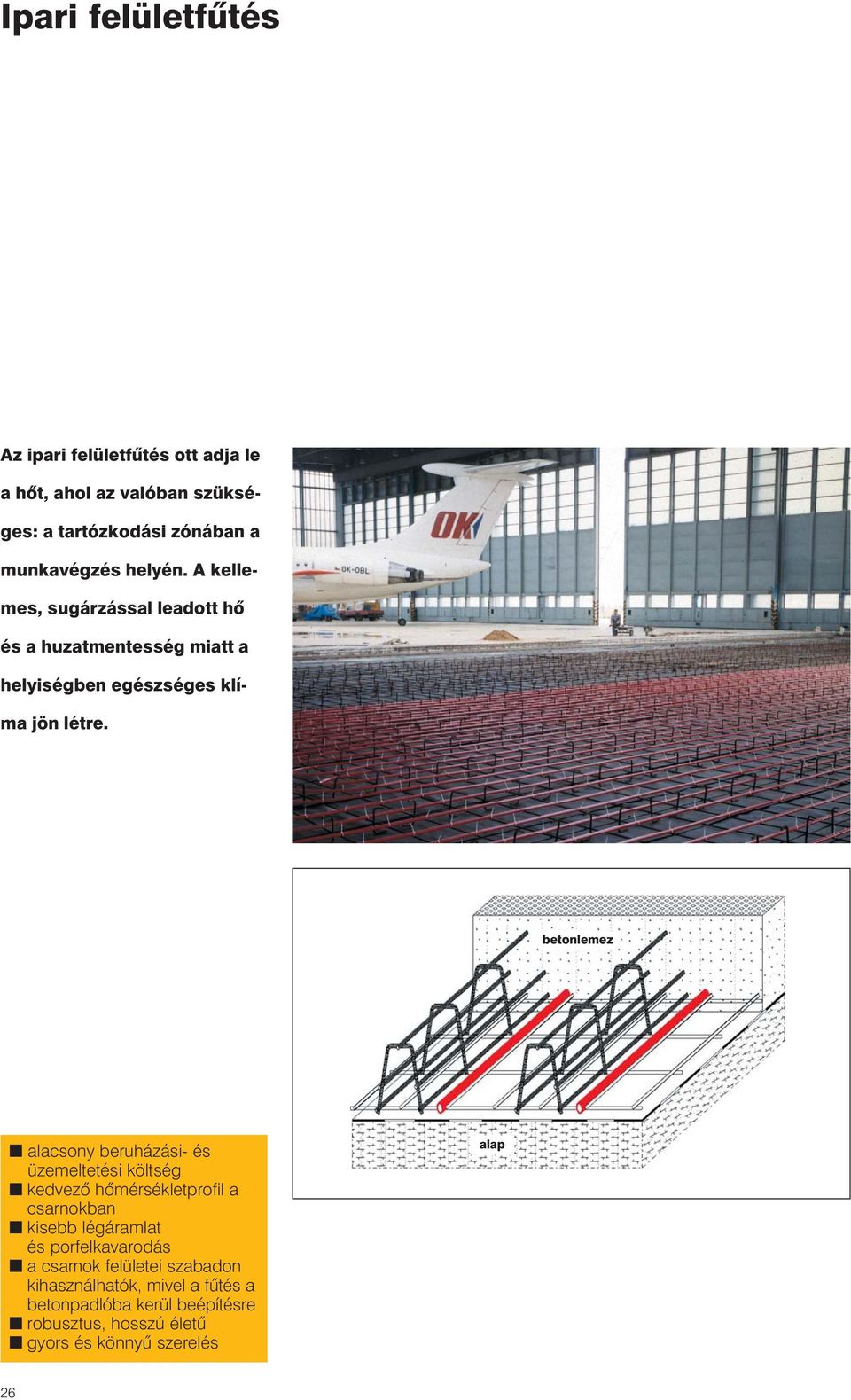 betonlemez alacsony beruházási- és üzemeltetési költség kedvezõ hõmérsékletprofil a csarnokban kisebb légáramlat és