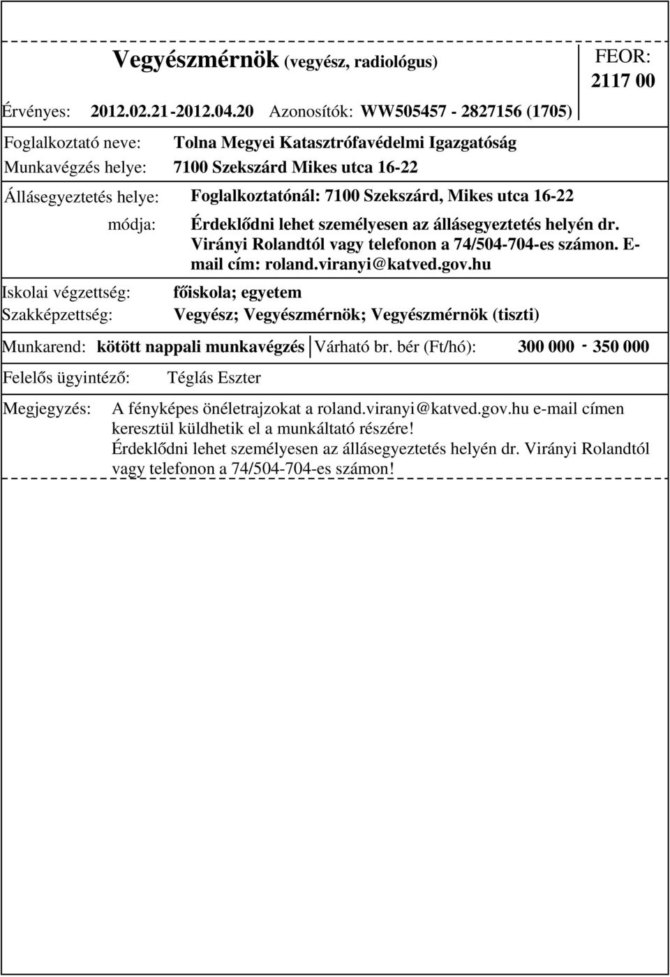 egyetem Vegyész; Vegyészmérnök; Vegyészmérnök (tiszti) 2117 00 Munkarend: kötött nappali munkavégzés Várható br.