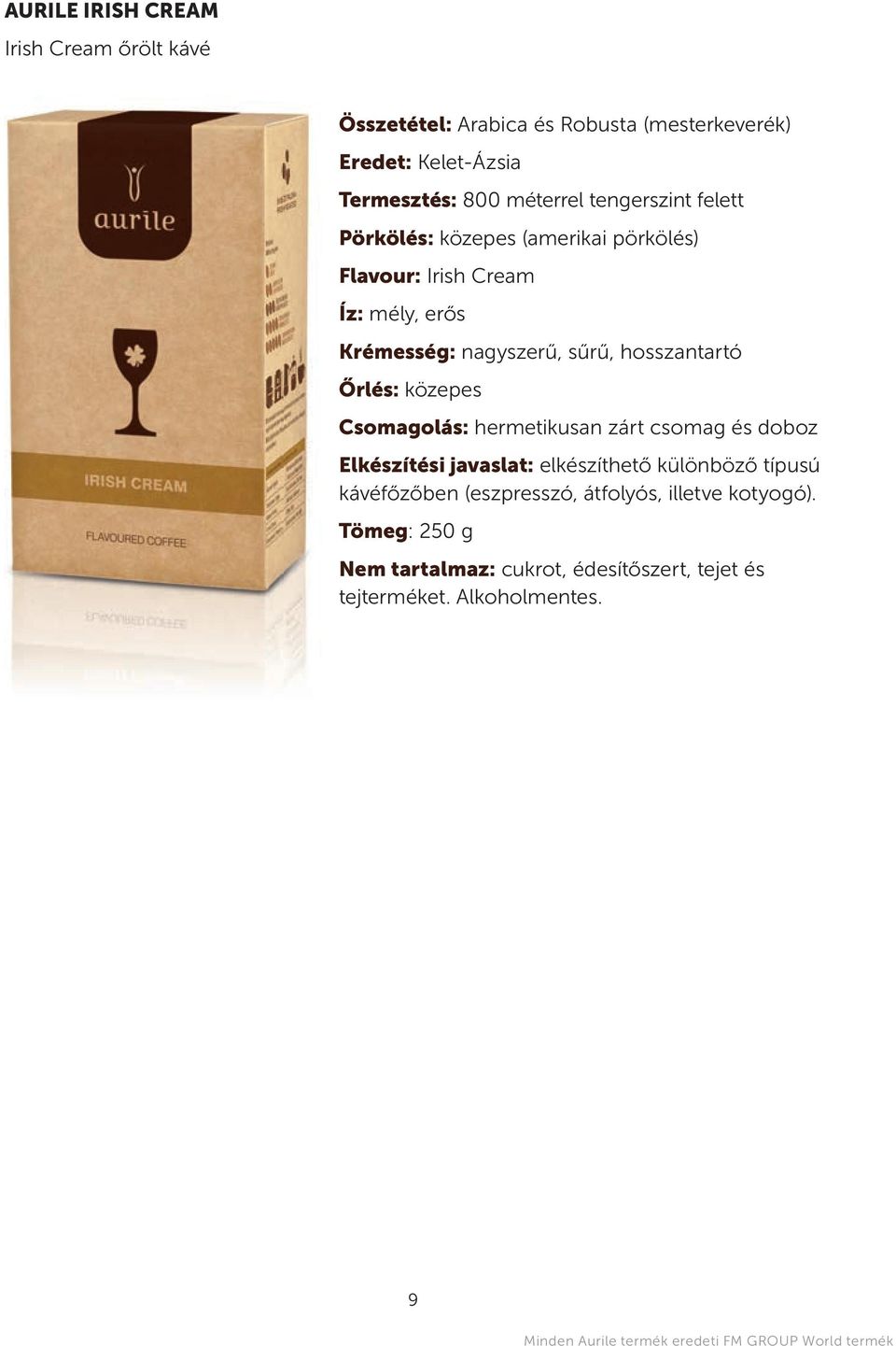 közepes csomagolás: hermetikusan zárt csomag és doboz elkészítési javaslat: elkészíthető különböző típusú kávéfőzőben (eszpresszó, átfolyós,