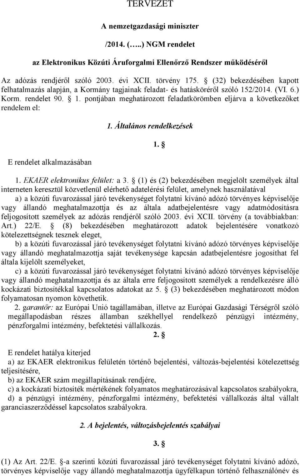 2/2014. (VI. 6.) Korm. rendelet 90. 1. pontjában meghatározott feladatkörömben eljárva a következőket rendelem el: E rendelet alkalmazásában 1. Általános rendelkezések 1.