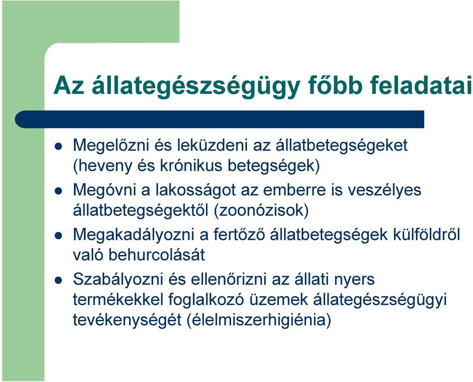 (zoonózisok) Megakadályozni a fertőző állatbetegségek külföldről való behurcolását Szabályozni