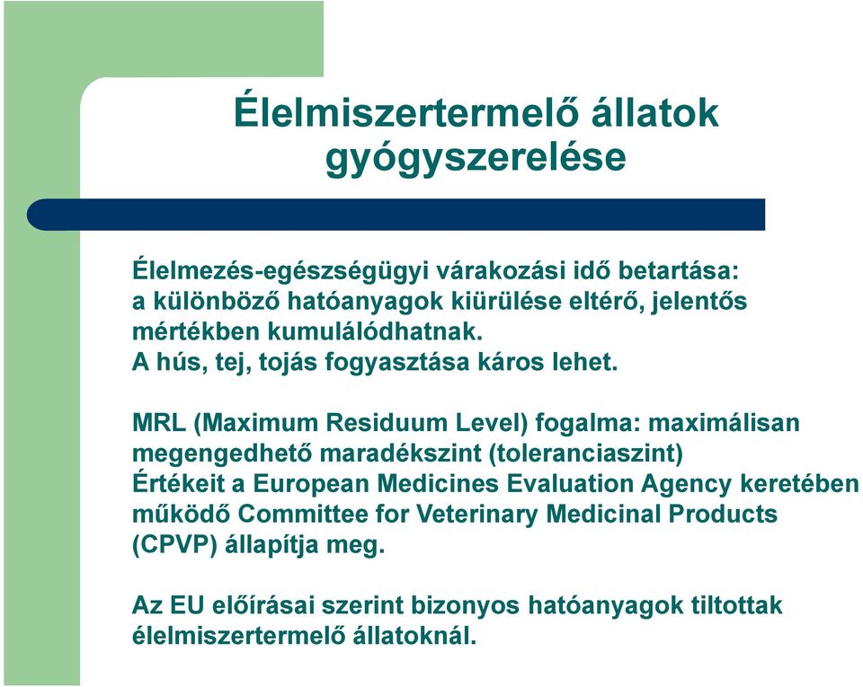 MRL (Maximum Residuum Level) fogalma: maximálisan megengedhető maradékszint (toleranciaszint) Értékeit a European Medicines
