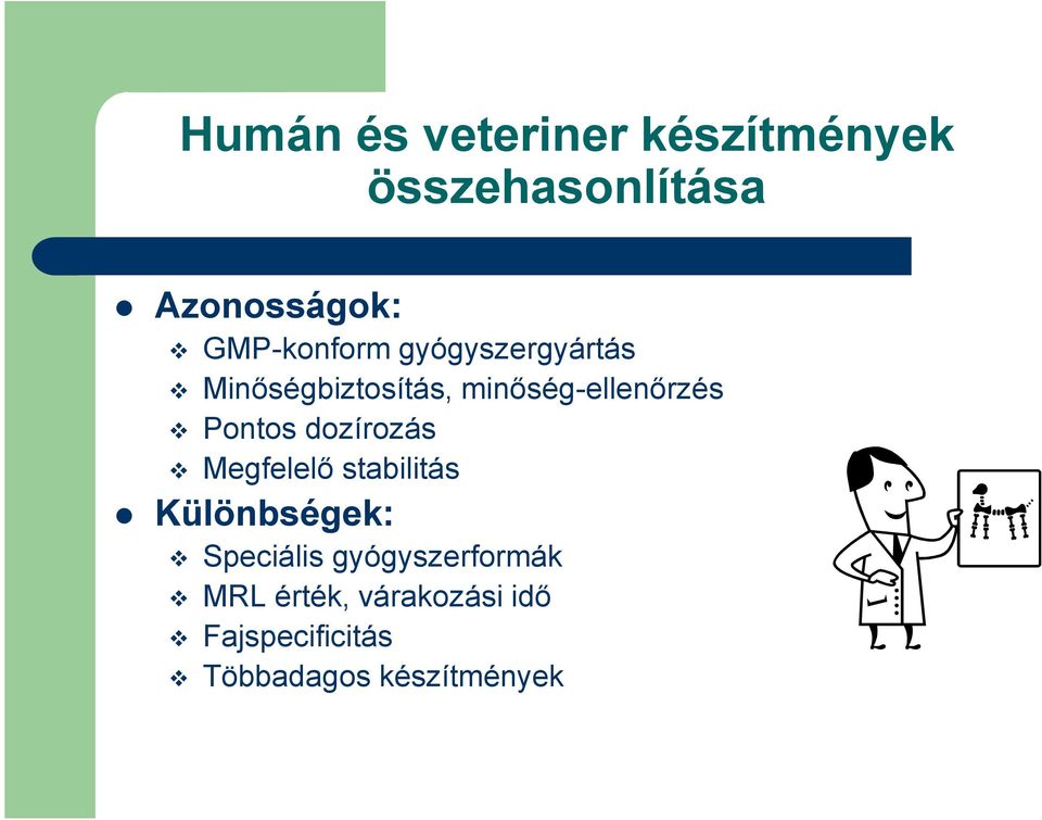 Pontos dozírozás Megfelelő stabilitás Különbségek: Speciális