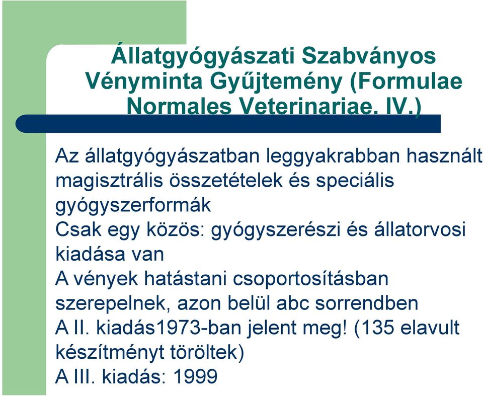 Csak egy közös: gyógyszerészi és állatorvosi kiadása van A vények hatástani csoportosításban