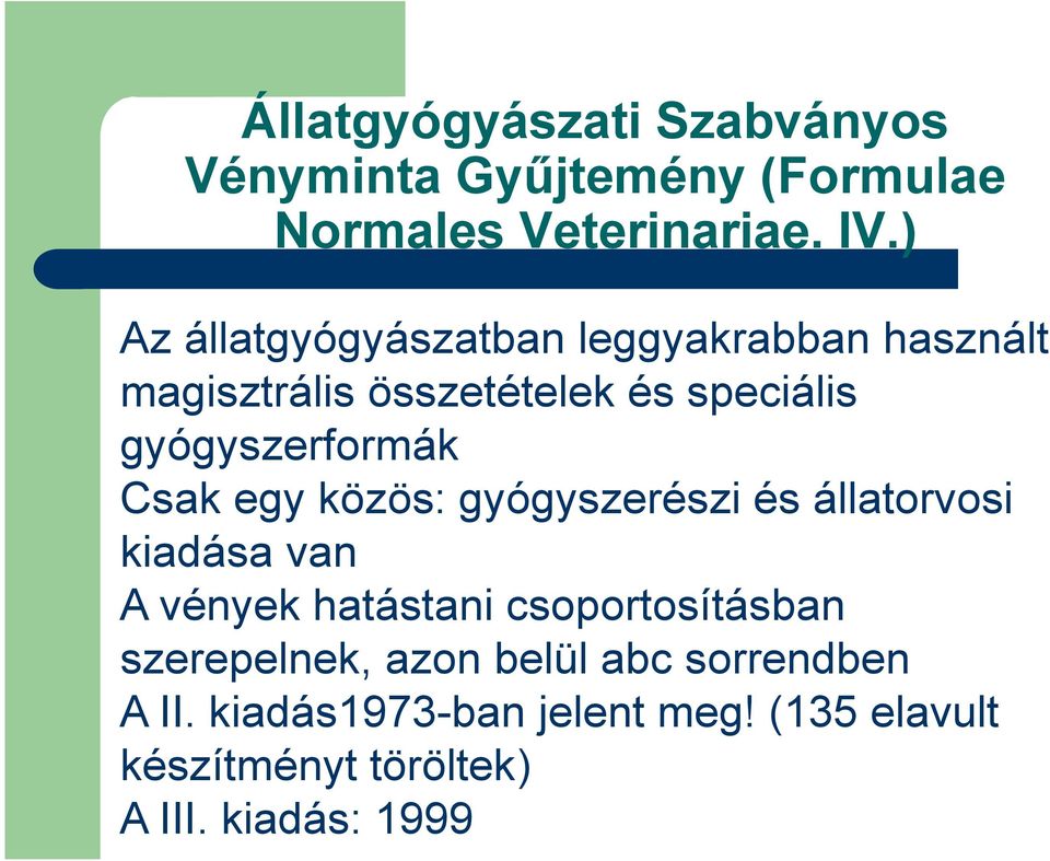 Csak egy közös: gyógyszerészi és állatorvosi kiadása van A vények hatástani csoportosításban