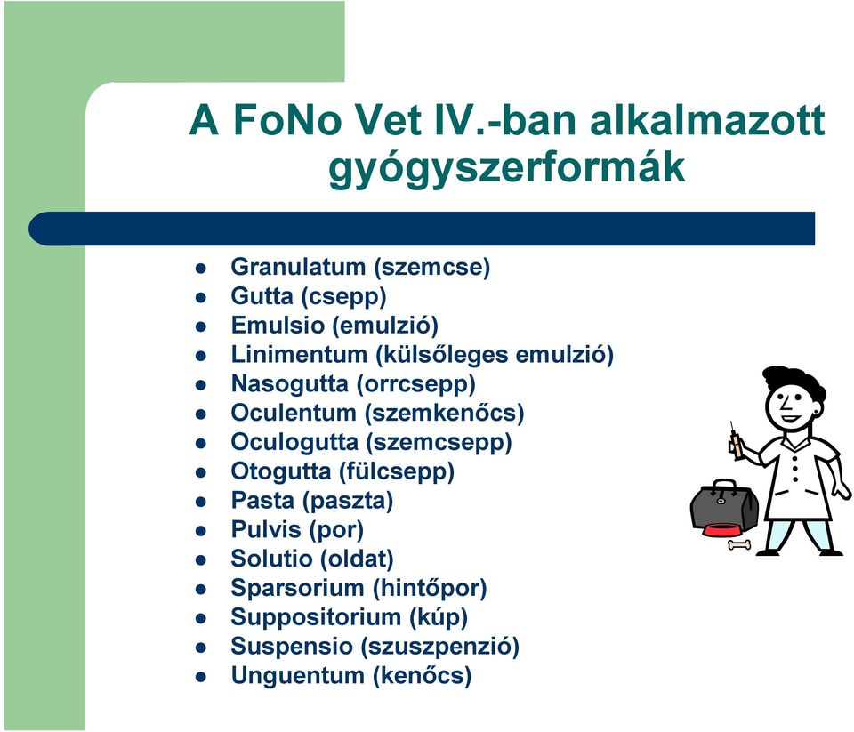 Linimentum (külsőleges emulzió) Nasogutta (orrcsepp) Oculentum (szemkenőcs) Oculogutta