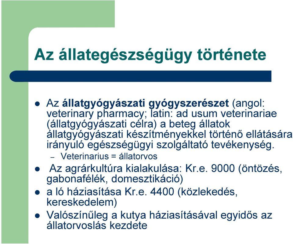 szolgáltató tevékenység. Veterinarius = állatorvos Az agrárkultúra kialakulása: Kr.e. 9000 (öntözés, gabonafélék, domesztikáció) a ló háziasítása Kr.