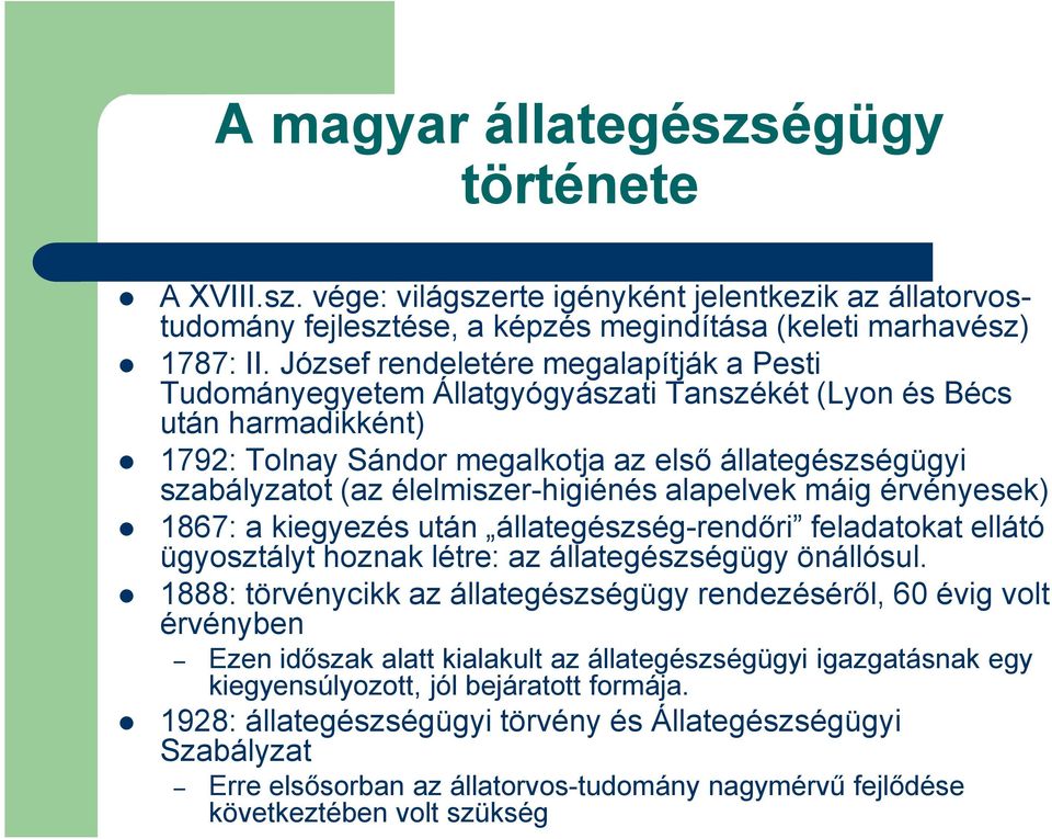 élelmiszer-higiénés alapelvek máig érvényesek) 1867: a kiegyezés után állategészség-rendőri feladatokat ellátó ügyosztályt hoznak létre: az állategészségügy önállósul.