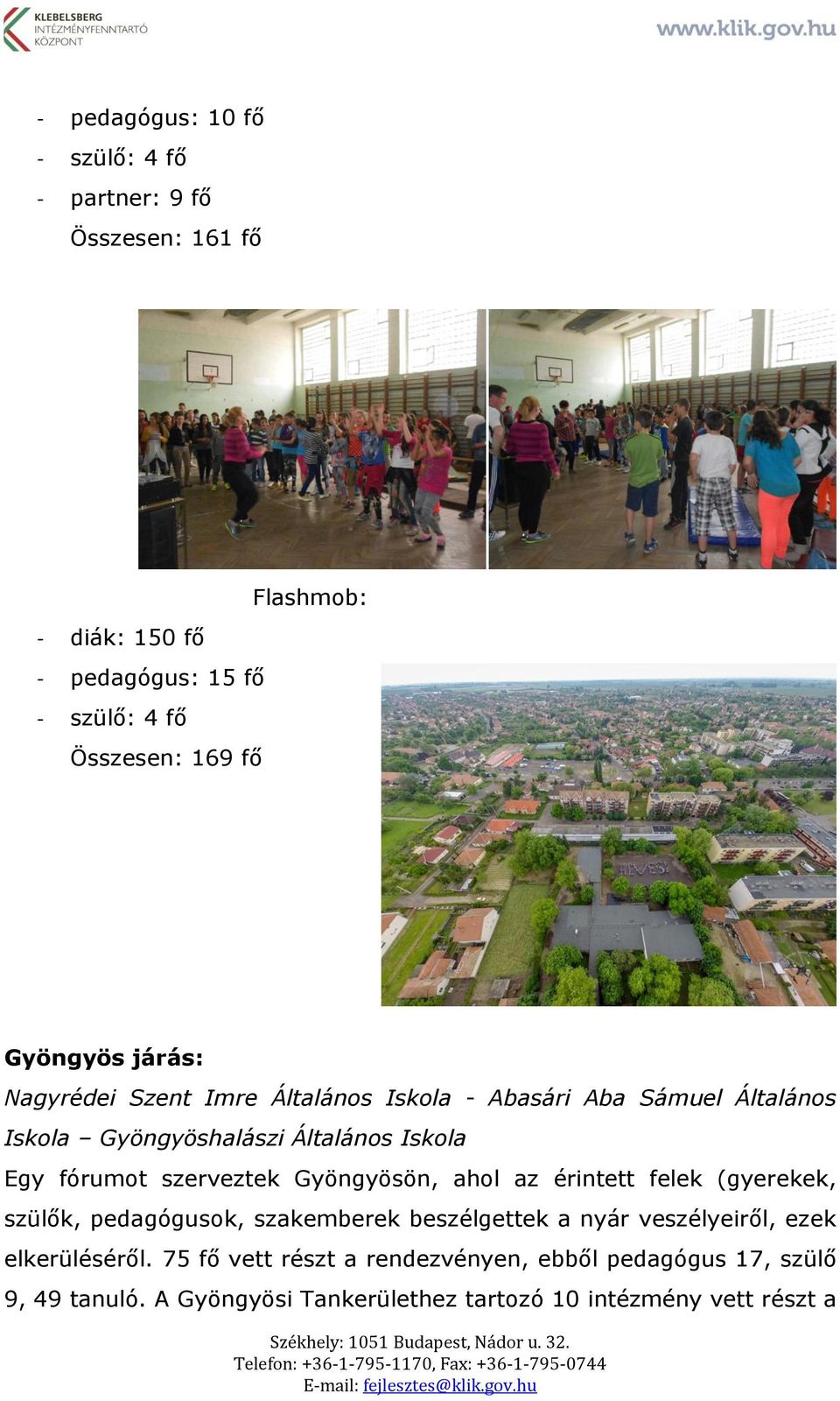 fórumot szerveztek Gyöngyösön, ahol az érintett felek (gyerekek, szülők, pedagógusok, szakemberek beszélgettek a nyár veszélyeiről, ezek