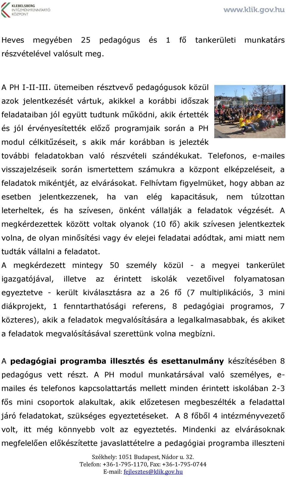 modul célkitűzéseit, s akik már korábban is jelezték további feladatokban való részvételi szándékukat.