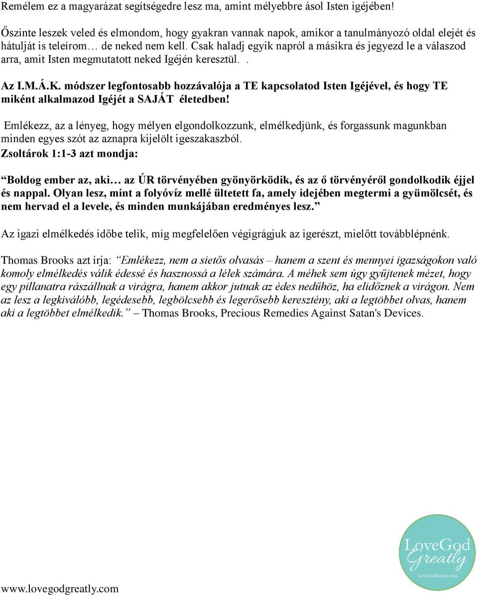 Csak haladj egyik napról a másikra és jegyezd le a válaszod arra, amit Isten megmutatott neked Igéjén keresztül.. Az I.M.Á.K.