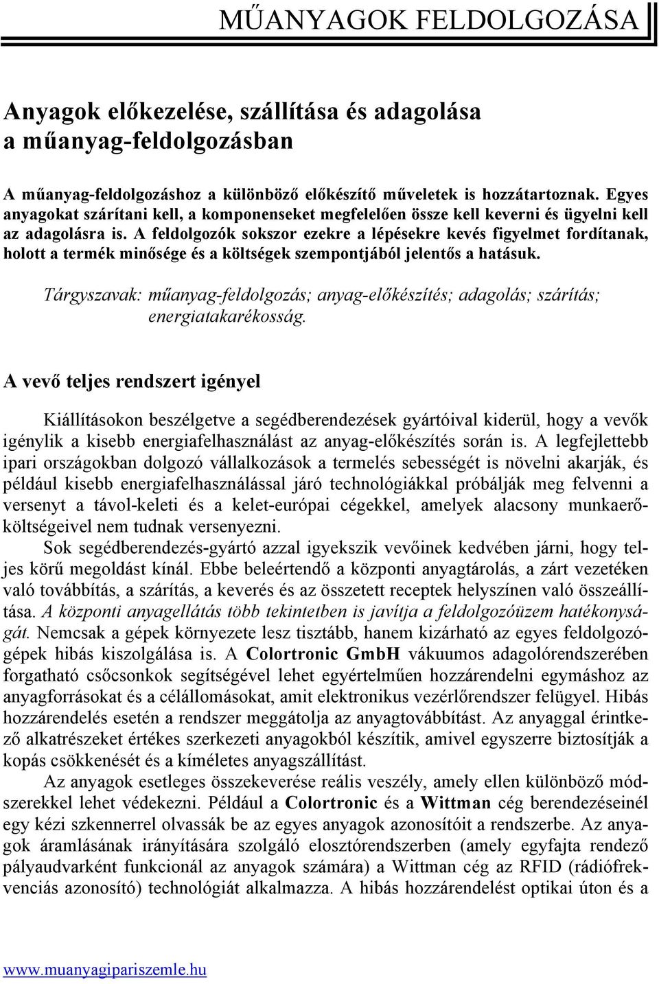 A feldolgozók sokszor ezekre a lépésekre kevés figyelmet fordítanak, holott a termék minősége és a költségek szempontjából jelentős a hatásuk.