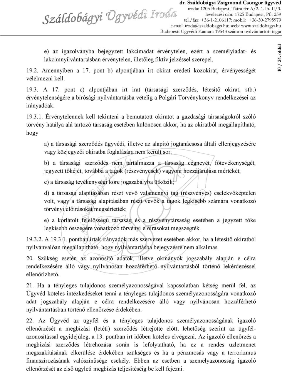 ) érvénytelenségére a bírósági nyilvántartásba vételig a Polgári Törvénykönyv rendelkezései az irányadóak. 19