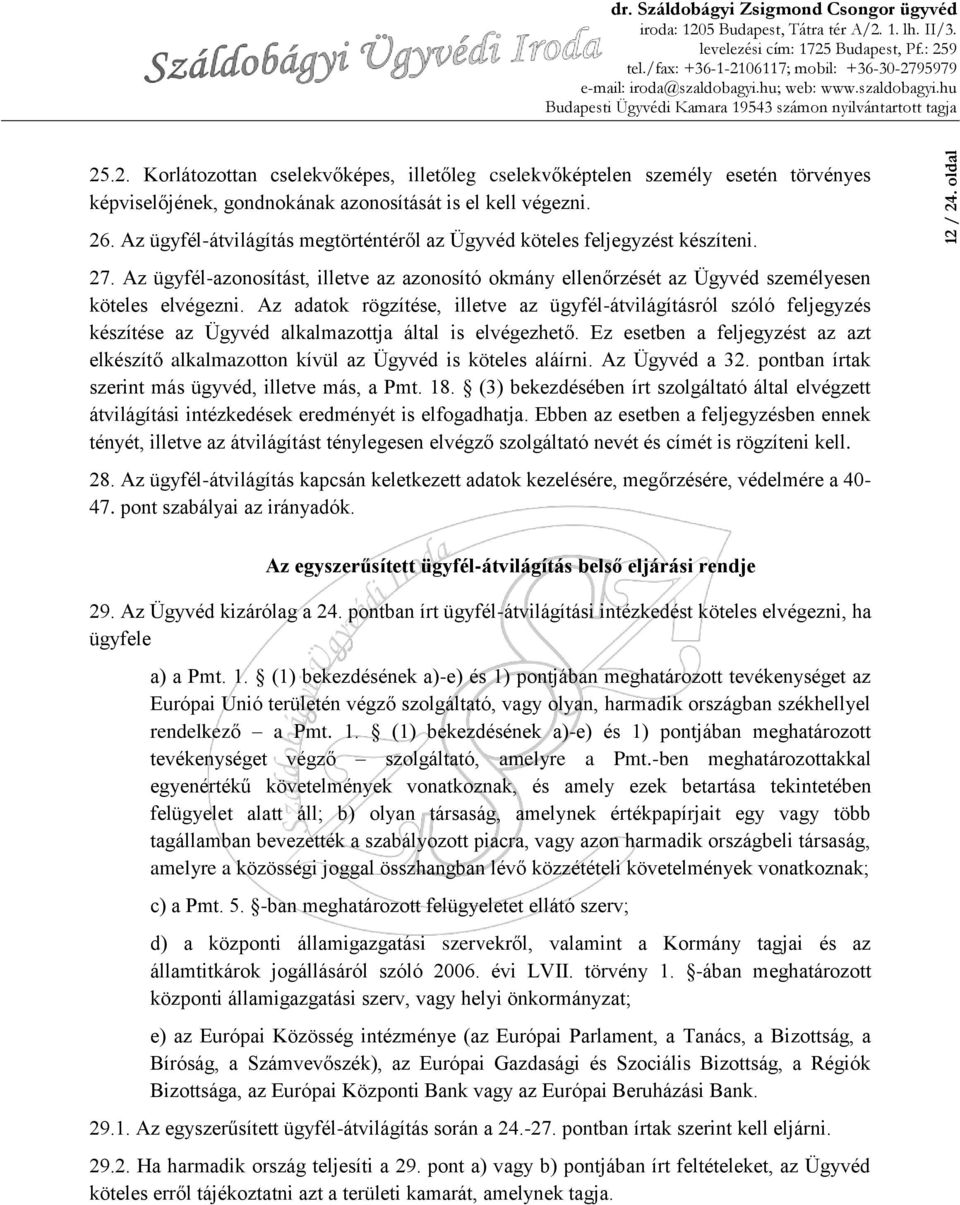 Az adatok rögzítése, illetve az ügyfél-átvilágításról szóló feljegyzés készítése az Ügyvéd alkalmazottja által is elvégezhető.