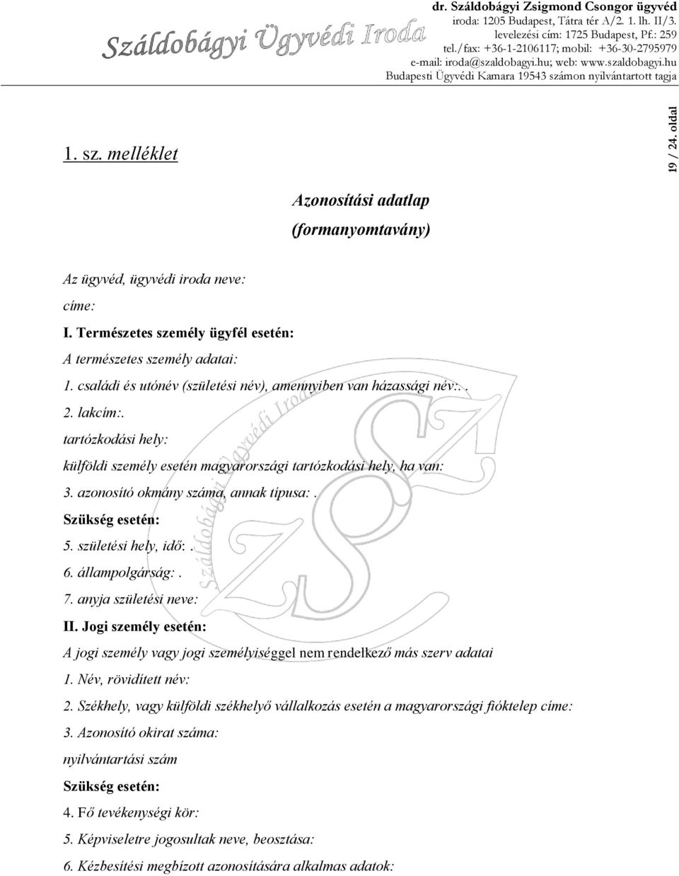 azonosító okmány száma, annak típusa:. Szükség esetén: 5. születési hely, idő:. 6. állampolgárság:. 7. anyja születési neve: II.