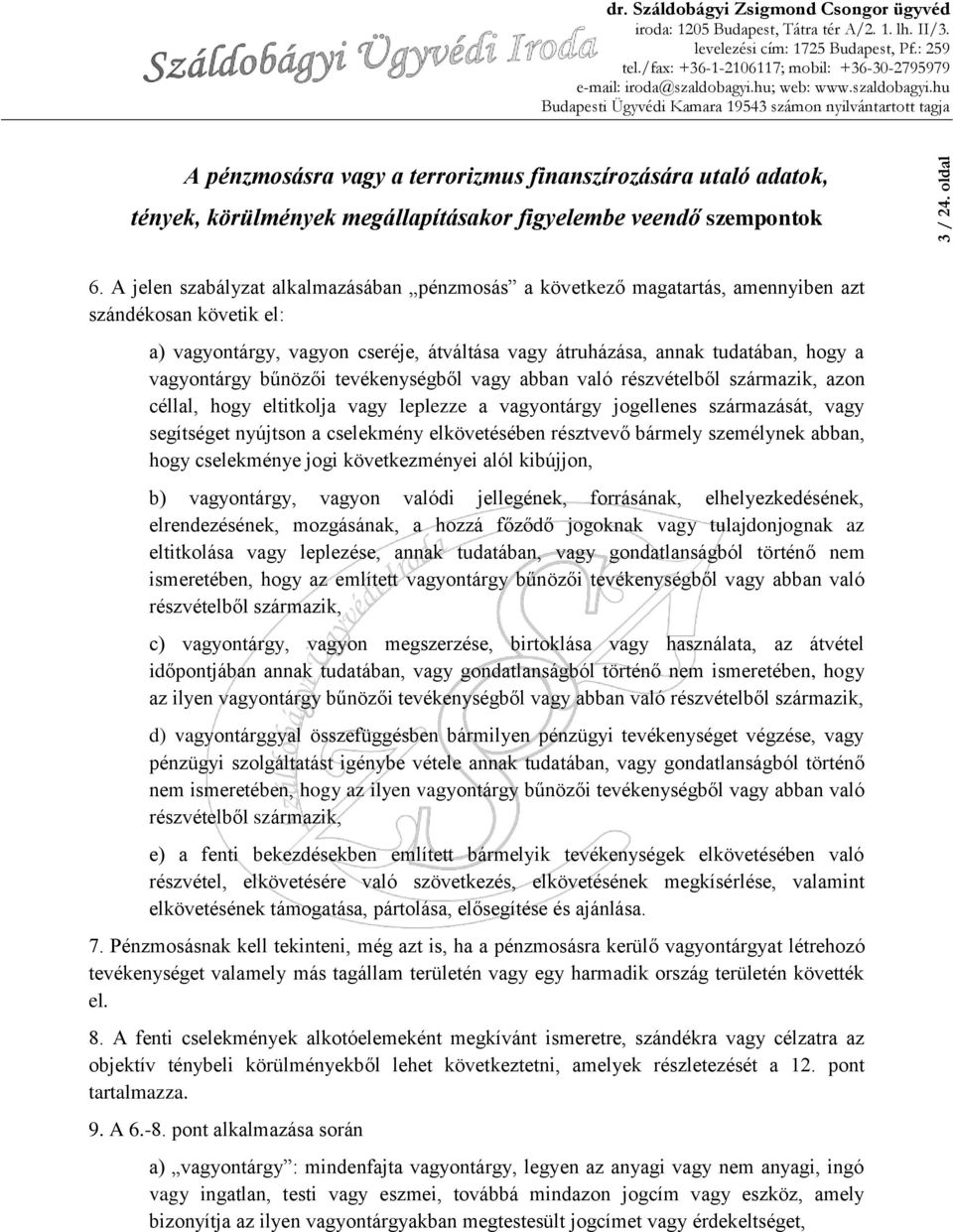 vagyontárgy bűnözői tevékenységből vagy abban való részvételből származik, azon céllal, hogy eltitkolja vagy leplezze a vagyontárgy jogellenes származását, vagy segítséget nyújtson a cselekmény