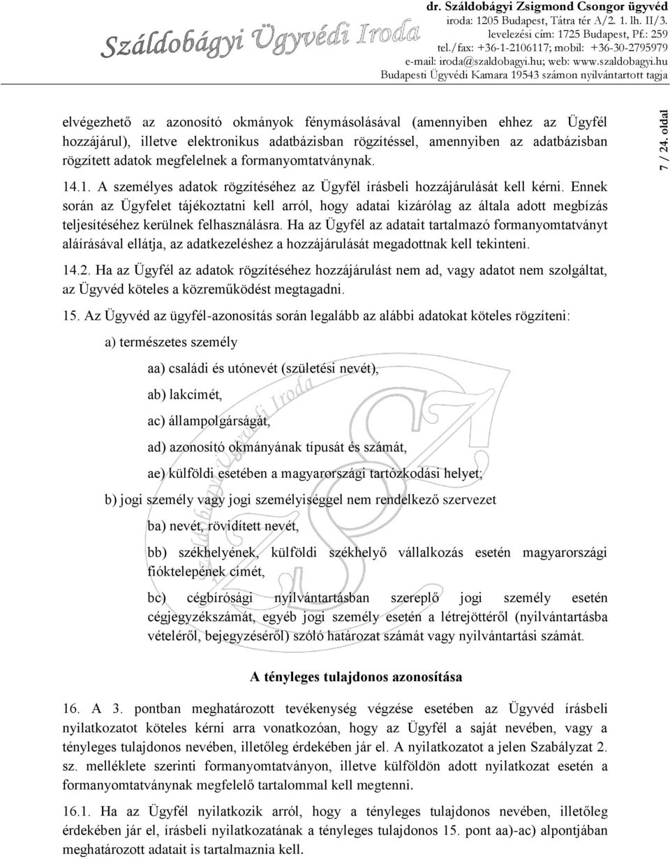 a formanyomtatványnak. 14.1. A személyes adatok rögzítéséhez az Ügyfél írásbeli hozzájárulását kell kérni.