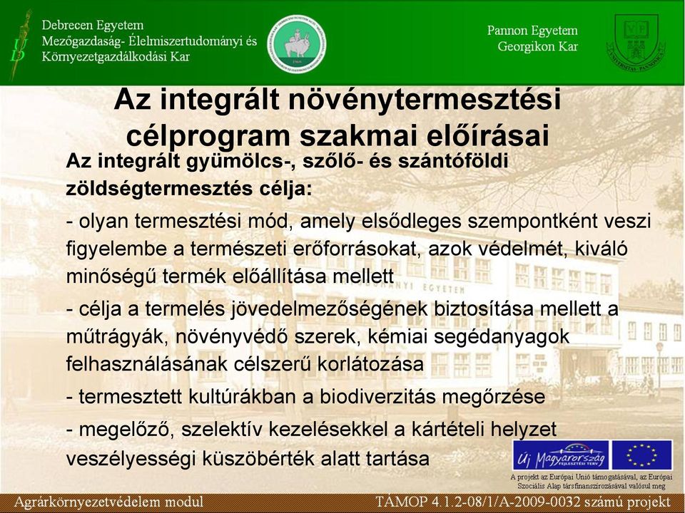 mellett - célja a termelés jövedelmezőségének biztosítása mellett a műtrágyák, növényvédő szerek, kémiai segédanyagok felhasználásának célszerű