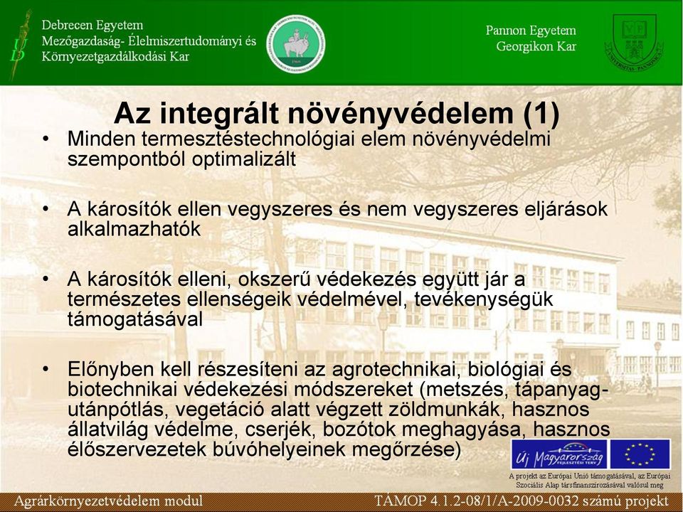 tevékenységük támogatásával Előnyben kell részesíteni az agrotechnikai, biológiai és biotechnikai védekezési módszereket (metszés,