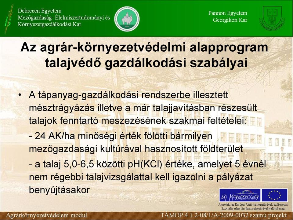 feltételei: - 24 AK/ha minőségi érték fölötti bármilyen mezőgazdasági kultúrával hasznosított földterület - a