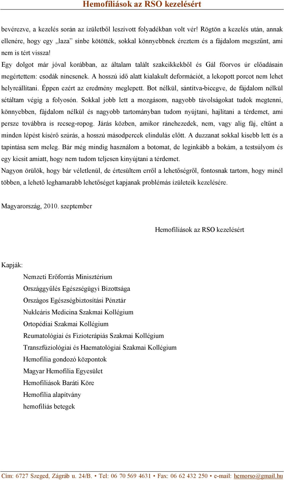 Egy dolgot már jóval korábban, az általam talált szakcikkekből és Gál főorvos úr előadásain megértettem: csodák nincsenek.