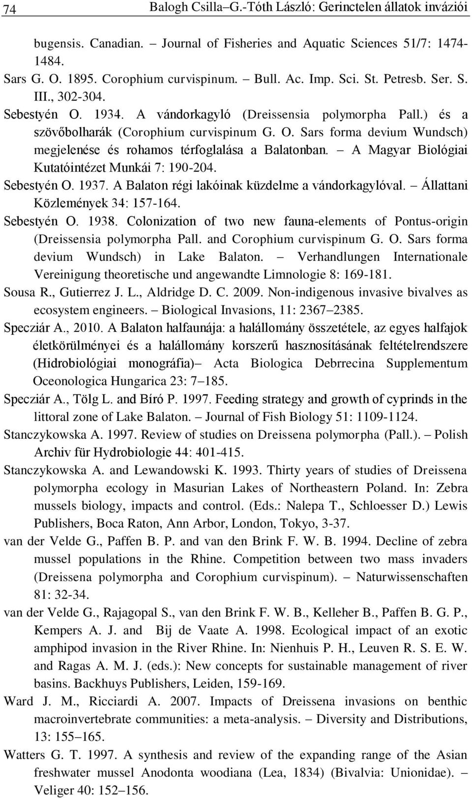 A Magyar Biológiai Kutatóintézet Munkái 7: 190-204. Sebestyén O. 1937. A Balaton régi lakóinak küzdelme a vándorkagylóval. Állattani Közlemények 34: 157-164. Sebestyén O. 1938.