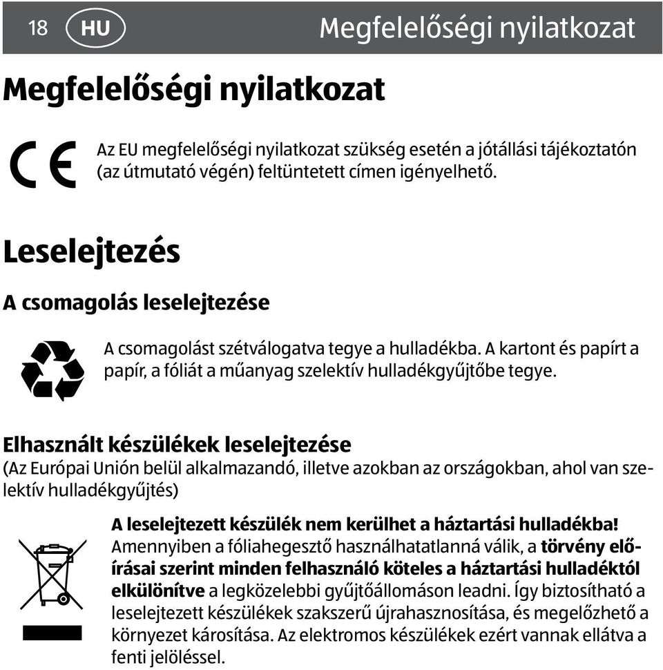 Elhasznált készülékek leselejtezése (Az Európai Unión belül alkalmazandó, illetve azokban az országokban, ahol van szelektív hulladékgyűjtés) A leselejtezett készülék nem kerülhet a háztartási