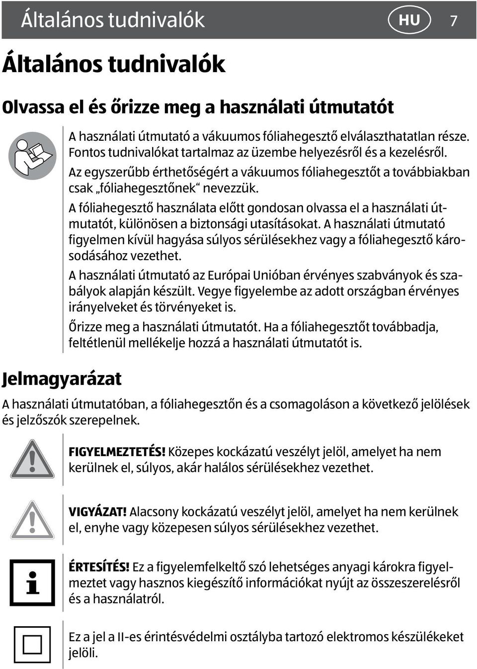 A fóliahegesztő használata előtt gondosan olvassa el a használati útmutatót, különösen a biztonsági utasításokat.