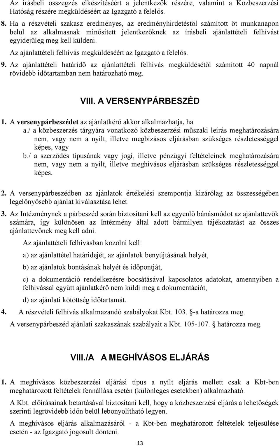 Az ajánlattételi felhívás megküldéséért az Igazgató a felelős. 9. Az ajánlattételi határidő az ajánlattételi felhívás megküldésétől számított 40 napnál rövidebb időtartamban nem határozható meg. VIII.