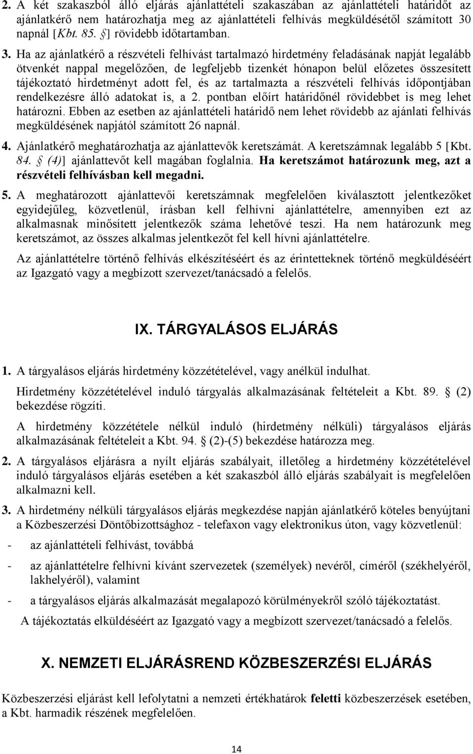 Ha az ajánlatkérő a részvételi felhívást tartalmazó hirdetmény feladásának napját legalább ötvenkét nappal megelőzően, de legfeljebb tizenkét hónapon belül előzetes összesített tájékoztató